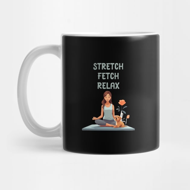 Stretch Fetch Relax - Yoga and dogs lover by Patterns-Hub